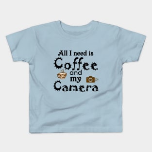 All I Need Is Coffee and My Camera design Kids T-Shirt